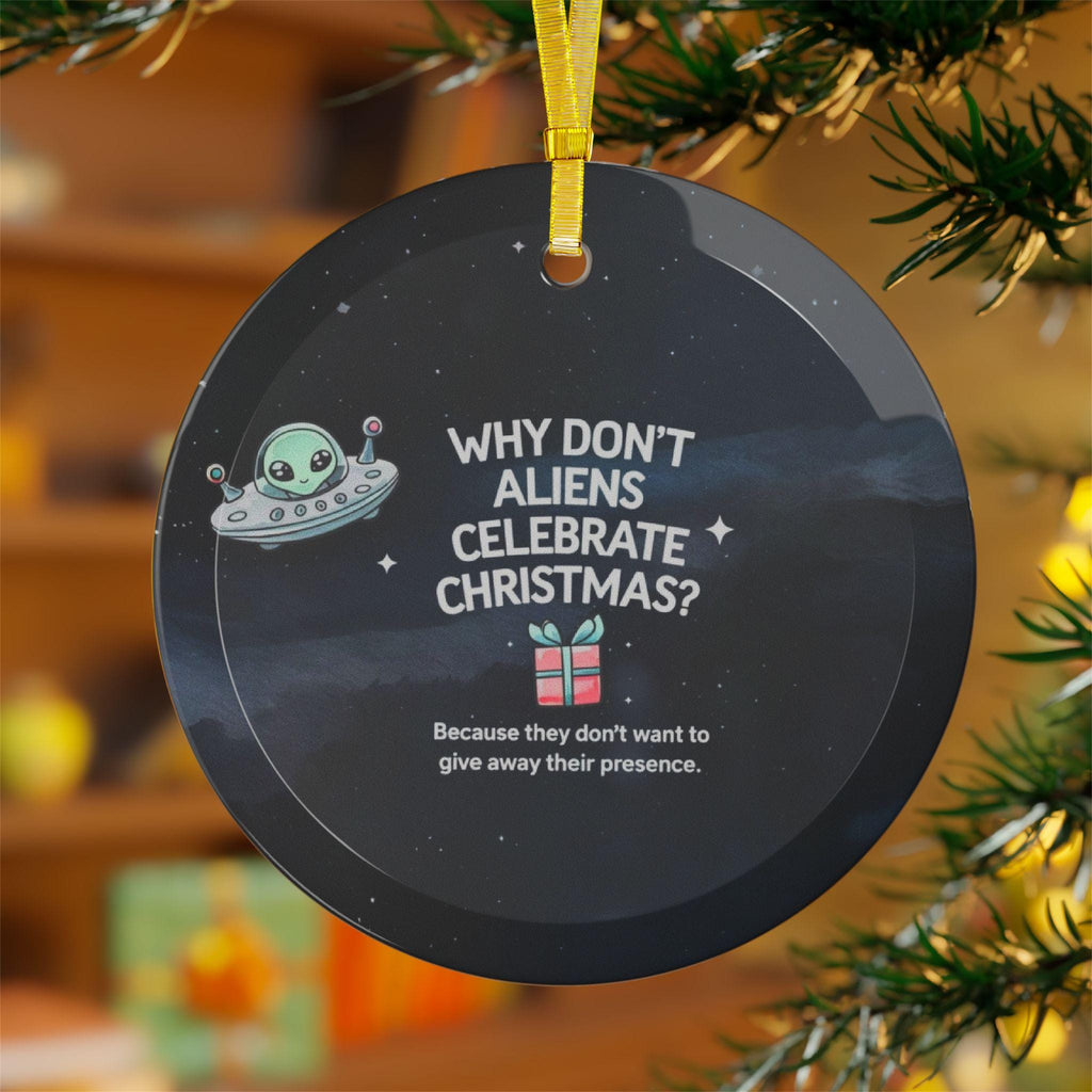 Funny UFO Alien Christmas Glass Ornament, Dad's Joke Holiday Decor, Why Don't Aliens Celebrate Christmas? Gift for Friends and Kids
